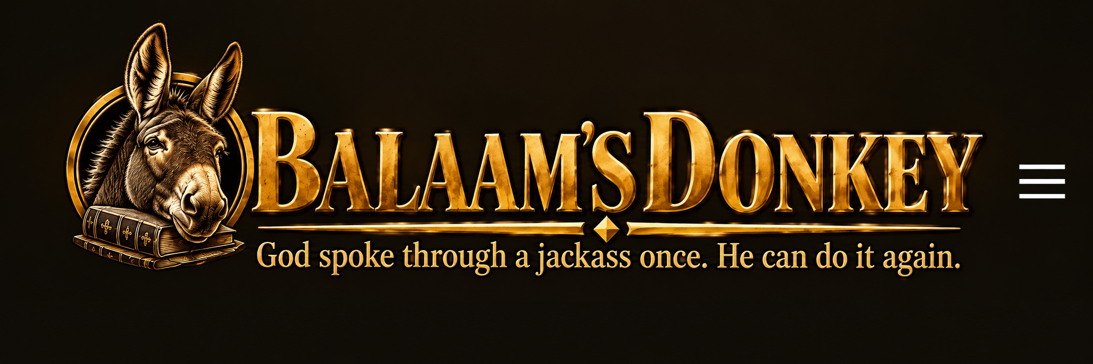 Balaam's Donkey — God spoke through a jackass once. He can do it again.